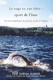 La Nage En Eau Libre Marathon Swimming The Sport Of The Soul Un Recit Inspire Par La Passion La Foi Et Laudance Inspiring Stories Of Passion Faith And Grit