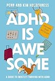 ADHD is Awesome: A Guide To (Mostly) Thriving With ADHD
