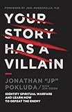 Your Story Has a Villain: Identify Spiritual Warfare and Learn How to Defeat the Enemy