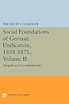 The social foundations of German unification, 1858-1871. struggles and accomplishments / Volume II