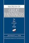 Secrets of Great Rainmakers: The Keys to Success and Wealth