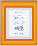 Many Ways To Say I Love You Wisdom For Parents And Children From Mister Rogers