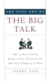 The Fine Art of the Big Talk: How to Win Clients, Deliver Great Presentations, and Solve Conflicts at Work