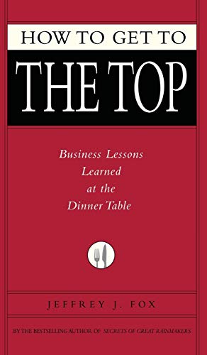 How to Get to the Top: Business Lessons Learned at the Dinner Table book cover