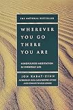 Wherever You Go There You Are Mindfulness Meditation In Everyday Life