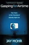 Gasping for Airtime: Two Years in the Trenches of Saturday Night Live