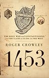 1453 The Holy War For Constantinople And The Clash Of Islam And The West