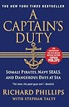 A Captain's Duty: Somali Pirates, Navy SEALS, and Dangerous Days at Sea