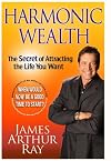 Harmonic Wealth: The Secret of Attracting the Life You Want