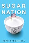 Sugar Nation: The Hidden Truth Behind America's Deadliest Habit and the Simple Way to Beat It