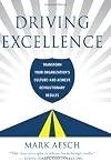 Driving Excellence: Transform Your Organization's Culture - And Achieve Revolutionary Results