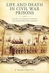 Life and Death in Civil War Prisons: The Parallel Torments of Corporal John Wesly Minnich, C.S.A. and Sergeant Warren Lee Goss, U.S.A.