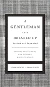 A Gentleman Gets Dressed Up Revised and Expanded: What to Wear, When to Wear It, How to Wear It (The GentleManners Series)