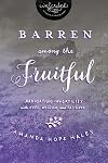 Barren Among the Fruitful: Navigating Infertility with Hope, Wisdom, and Patience (InScribed Collection)