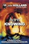 Born Knowing: A Medium's Journey-Accepting and Embracing My Spiritual Gifts