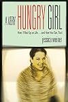 A Very Hungry Girl: How I Filled Up on Life...and How You Can, Too!