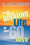 You Can Have An Amazing Life...In Just 60 Days!