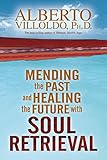Mending The Past Healing The Future With Soul Retrieval