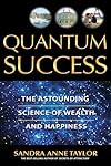 Quantum Success: The Astounding Science of Wealth and Happiness - Sandra Anne Taylor