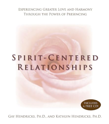 Spirit-Centered Relationships: Experiencing Greater Love and Harmony Through the Power of Presencing book cover