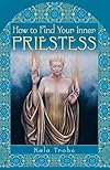 How to Find Your Inner Priestess - Kala Trobe