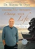 Change Your Thoughts Change Your Life Living The Wisdom Of The Tao