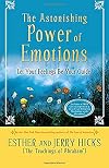 The Astonishing Power of Emotions: Let Your Feelings Be Your Guide