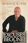 Excuses Begone!: How to Change Lifelong, Self-Defeating Thinking Habits - Dr. Wayne W. Dyer