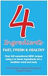 Four Ingredients: Fast, Fresh & Healthy