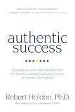 Authentic Success Essential Lessons And Practices From The Worlds Leading Coaching Program On Success Intelligence