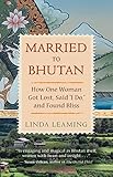 Married To Bhutan How One Woman Got Lost Said I Do And Found Bliss