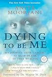 Dying To Be Me My Journey From Cancer To Near Death To True Healing