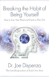 Breaking the Habit of Being Yourself: How to Lose Your Mind and Create a New One