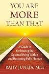 You Are More Than That: A Guide to Embracing the Spiritual Being Within and Becoming Fully Human