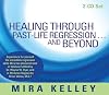 Healing Through Past-Life Regression...And Beyond