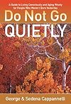 Do Not Go Quietly: A Guide to Living Consciously and Aging Wisely for People Who Weren't Born Yesterday