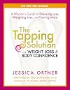 The Tapping Solution for Weight Loss & Body Confidence: A Woman's Guide to Stressing Less, Weighing Less, and Loving More