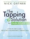 The Tapping Solution for Pain Relief: A Step-by-Step Guide to Reducing and Eliminating Chronic Pain