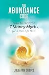 The Abundance Code: How to Bust the 7 Money Myths for a Rich Life Now