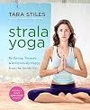 Strala Yoga: Be Strong, Focused & Ridiculously Happy from the Inside Out