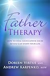 Father Therapy: How to Heal Your Father Issues So You Can Enjoy Your Life - Doreen Virtue