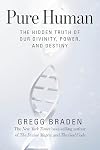 Pure Human: The Hidden Truth of Our Divinity, Power, and Destiny