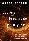 Secrets Of The Lost Mode Of Prayer The Hidden Power Of Beauty Blessing Wisdom And Hurt