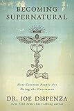 Becoming Supernatural How Common People Are Doing The Uncommon