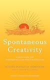 Spontaneous Creativity: Meditations for Manifesting Your Positive Qualities