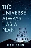 The Universe Always Has A Plan The 10 Golden Rules Of Letting Go