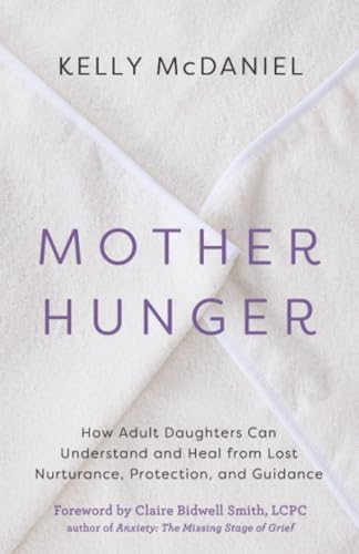 Cover of Mother Hunger: How Adult Daughters Can Understand and Heal from Lost Nurturance, Protection, and Guidance