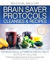 Medical Medium Brain Saver Protocols, Cleanses & Recipes: For Neurological, Autoimmune & Mental Health
