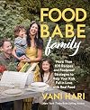 Food Babe Family: More Than 100 Recipes and Foolproof Strategies to Help Your Kids Fall in Love with Real Food: A Cookbook