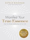 Manifest Your True Essence: Clear Your Blocks, Find Your Joy, Live Your Truth